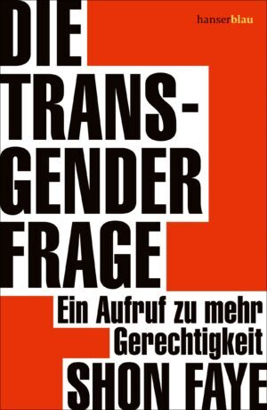 Weiß hinterlegte Schrift auf rotem Grund: Die Transgender-Frage – ein Aufruf zu mehr Gerechtigkeit von Shon Faye
