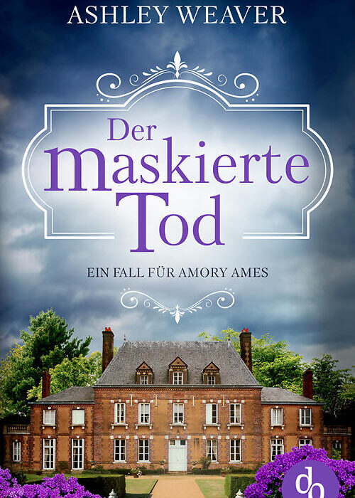 Cover des Buchs Der maskierte Tod, ein Fall für Amory Ames von Ashley Weaver, übersetzt von Claudia Voit. Herrschaftliches Anwesen unter einem dunklen, Wolken verhangenen Himmel